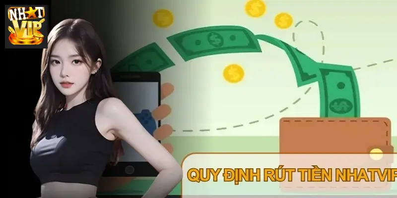Kiểm tra quy định và hạn mức rút tiền Nhatvip